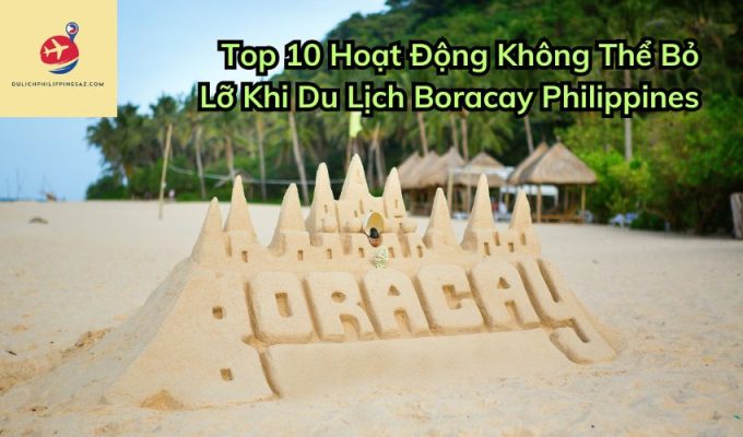 Top 10 Hoạt Động Không Thể Bỏ Lỡ Khi Du Lịch Boracay Philippines