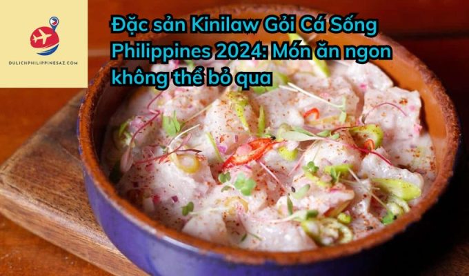 Đặc sản Kinilaw Gỏi Cá Sống Philippines 2024: Món ăn ngon không thể bỏ qua