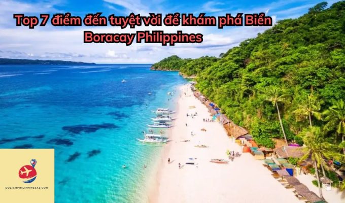 Top 7 điểm đến tuyệt vời để khám phá Biển Boracay Philippines