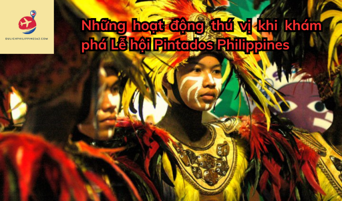 Những hoạt động thú vị khi khám phá Lễ hội Pintados Philippines