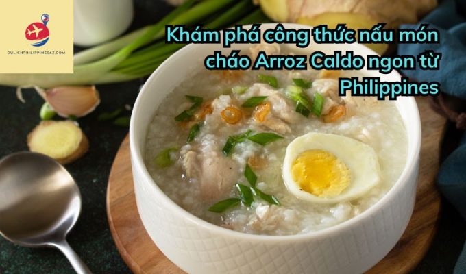 Khám phá công thức nấu món cháo Arroz Caldo ngon từ Philippines