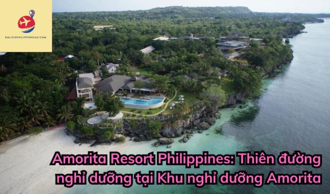 Amorita Resort Philippines: Thiên đường nghỉ dưỡng tại Khu nghỉ dưỡng Amorita