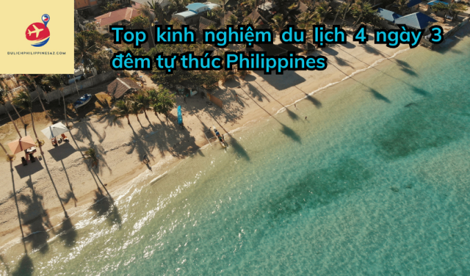 Top kinh nghiệm du lịch 4 ngày 3 đêm tự thúc Philippines