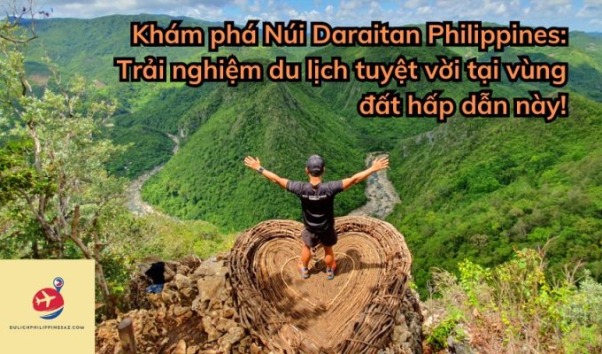 Khám phá Núi Daraitan Philippines: Trải nghiệm du lịch tuyệt vời tại vùng đất hấp dẫn này!