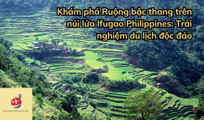 Khám phá Ruộng bậc thang trên núi lửa Ifugao Philippines: Trải nghiệm ...