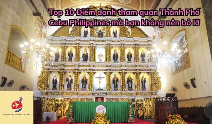 Top 10 Điểm danh tham quan Thành Phố Cebu Philippines mà bạn không nên bỏ lỡ