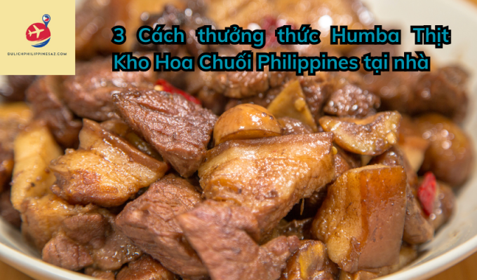 3 Cách thưởng thức Humba Thịt Kho Hoa Chuối Philippines tại nhà