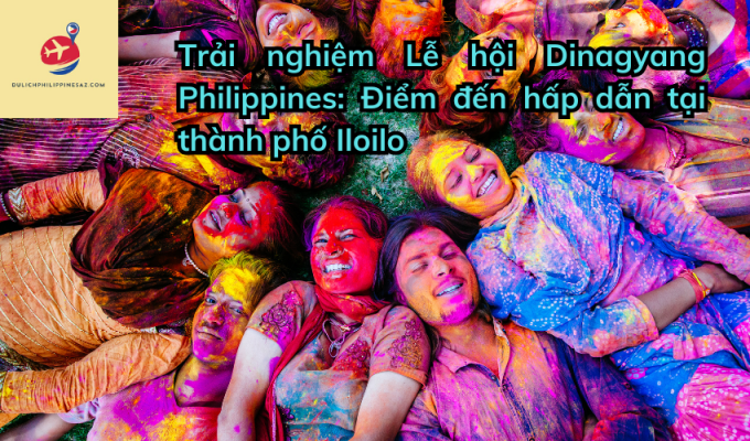 Trải nghiệm Lễ hội Dinagyang Philippines: Điểm đến hấp dẫn tại thành phố Iloilo