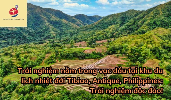 Trải nghiệm nằm trong vạc dầu tại khu du lịch nhiệt đới Tibiao, Antique, Philippines: Trải nghiệm độc đáo!